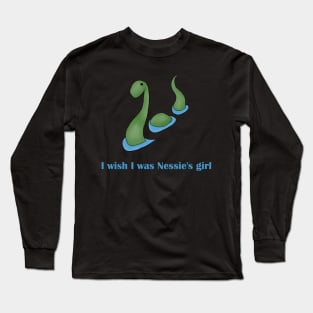 I wish I was Nessie's girl Long Sleeve T-Shirt